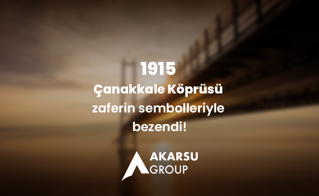 1915 Çanakkale Köprüsü Zaferin Sembolleriyle Bezendi! - Akarsu