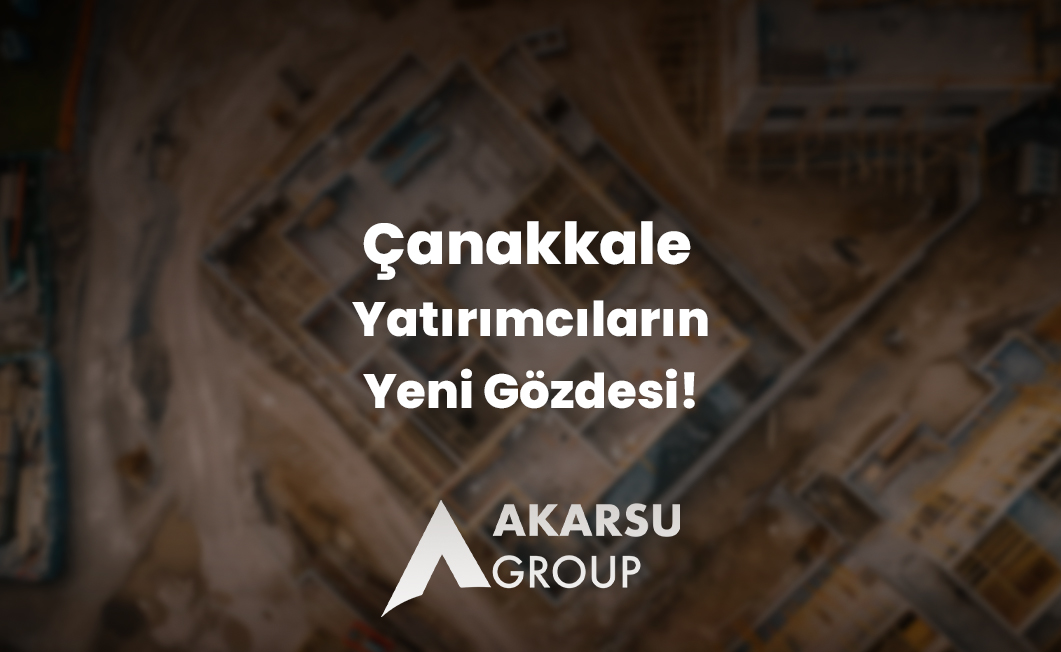 Çanakkale Yatırımcıların Yeni Gözdesi - Akarsu