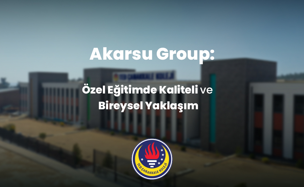 Akarsu Group: Özel Eğitimde Kaliteli ve Bireysel Yaklaşım - Akarsu